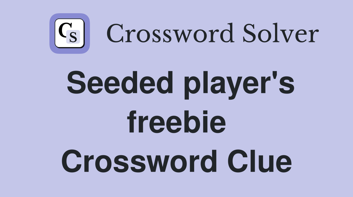 Seeded player's freebie Crossword Clue