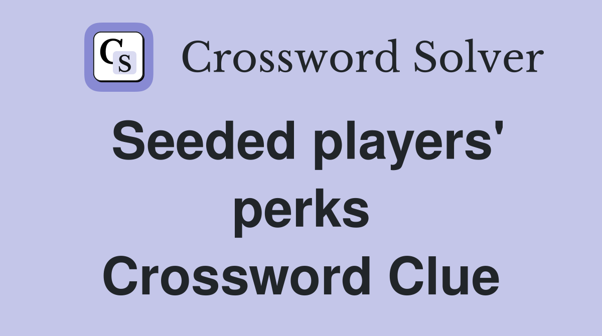 Seeded players' perks Crossword Clue