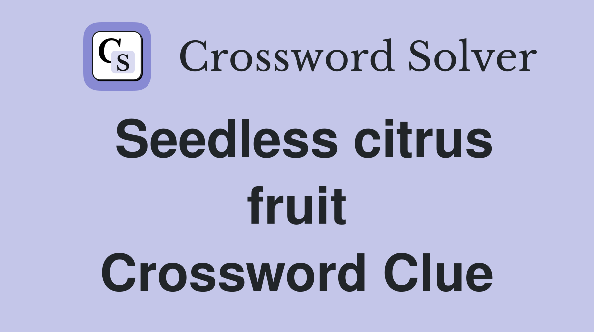 Seedless citrus fruit Crossword Clue