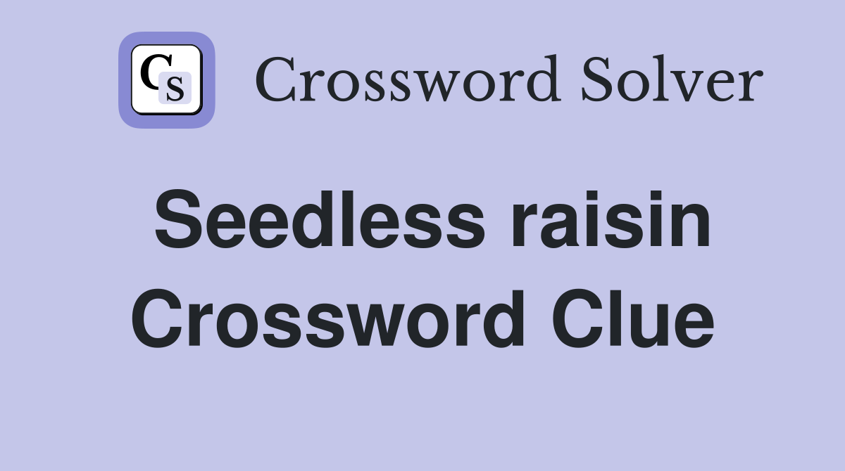 Seedless raisin Crossword Clue