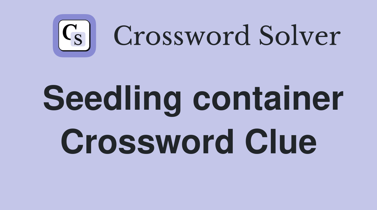 Seedling container Crossword Clue