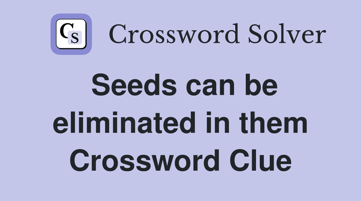 Seeds can be eliminated in them Crossword Clue