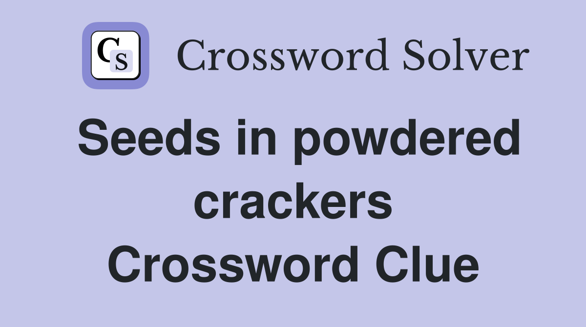 Seeds in powdered crackers Crossword Clue