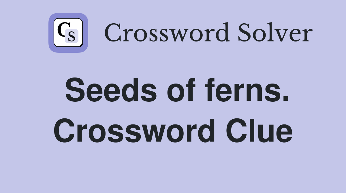 Seeds of ferns. Crossword Clue