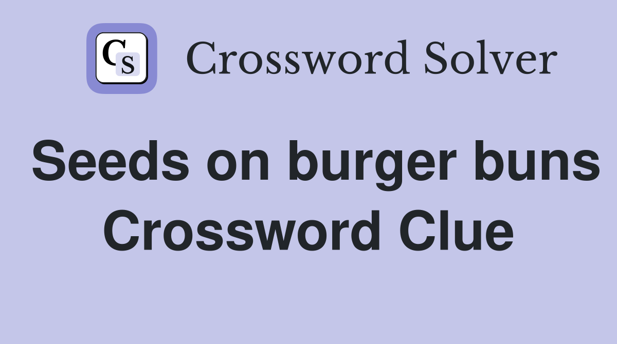 Seeds on burger buns Crossword Clue