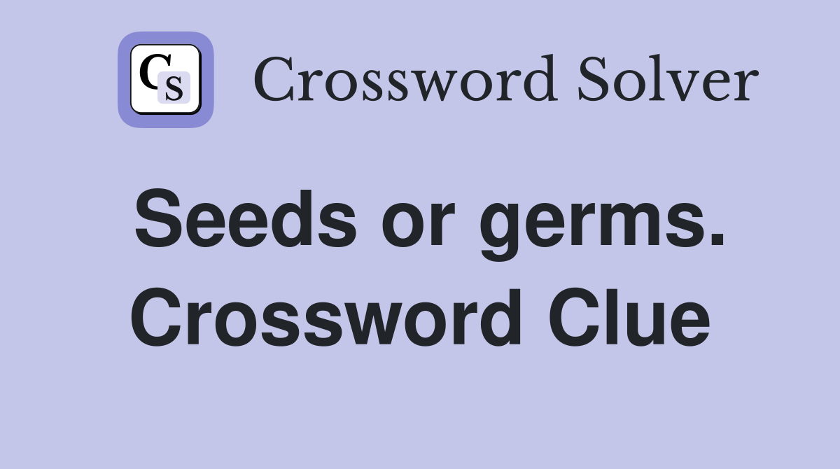 Seeds or germs. Crossword Clue