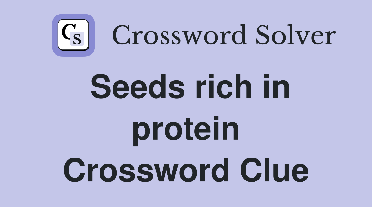 Seeds rich in protein Crossword Clue