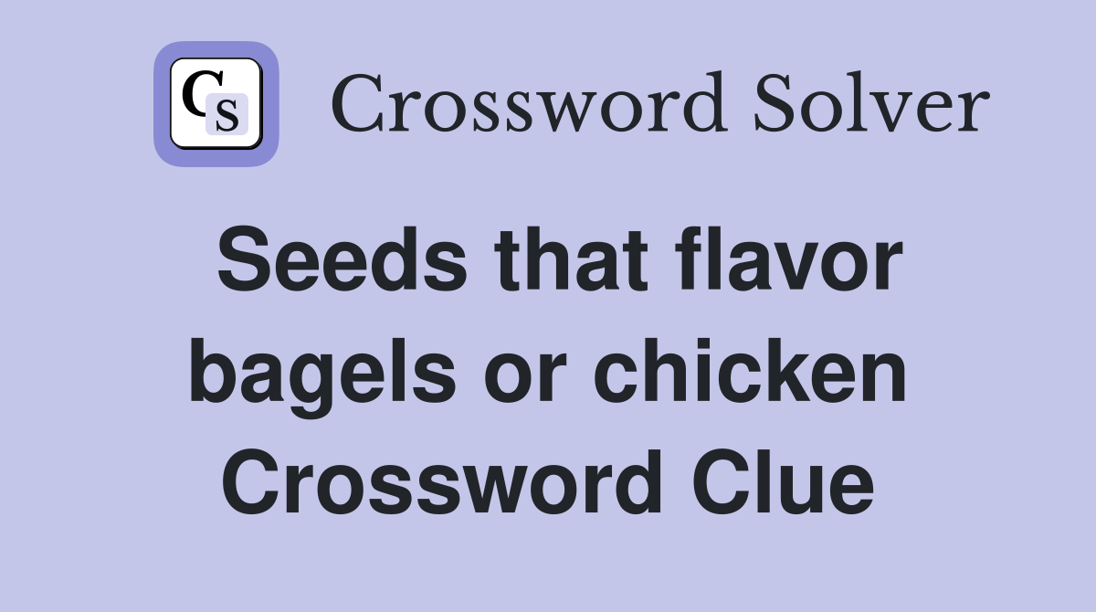 Seeds that flavor bagels or chicken Crossword Clue
