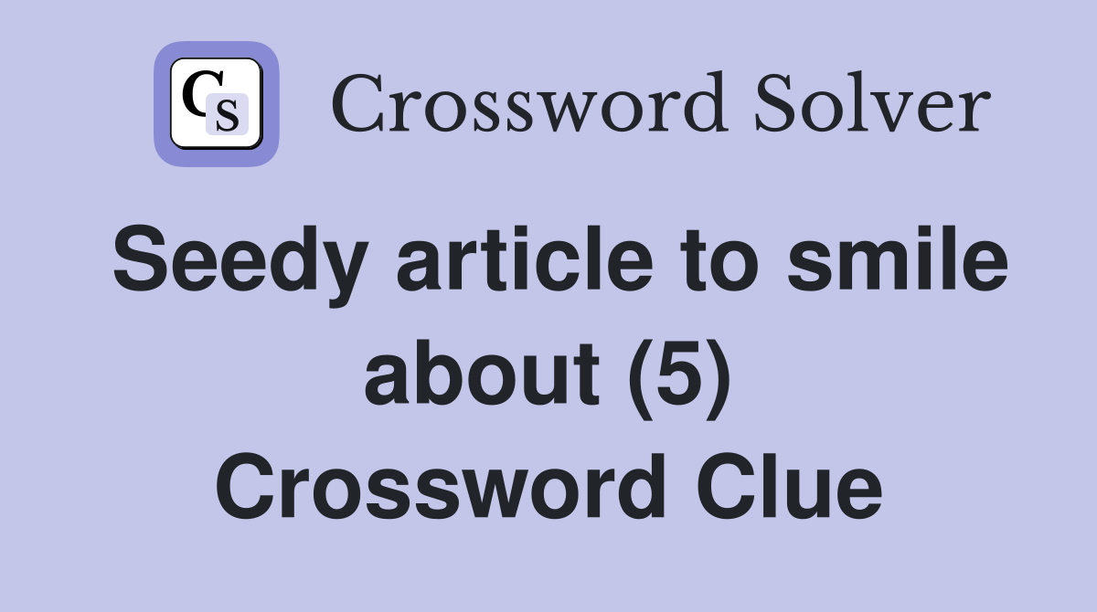 Seedy article to smile about (5) Crossword Clue