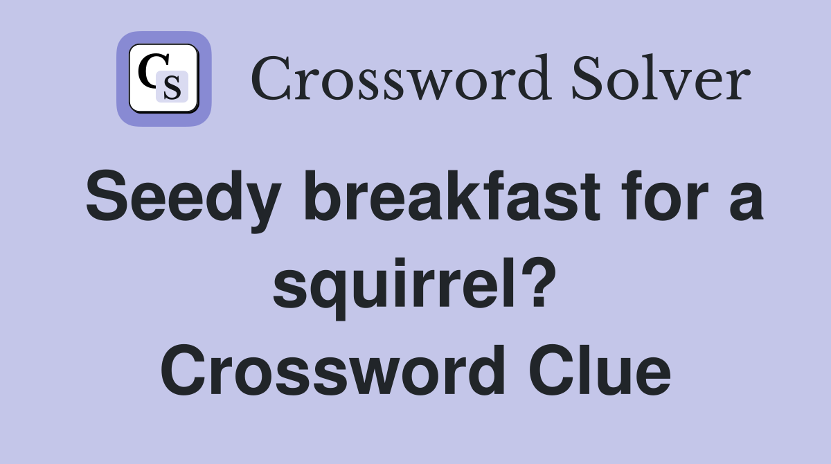 Seedy breakfast for a squirrel? Crossword Clue