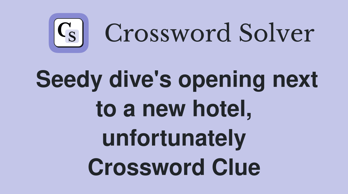 Seedy dive's opening next to a new hotel, unfortunately Crossword Clue