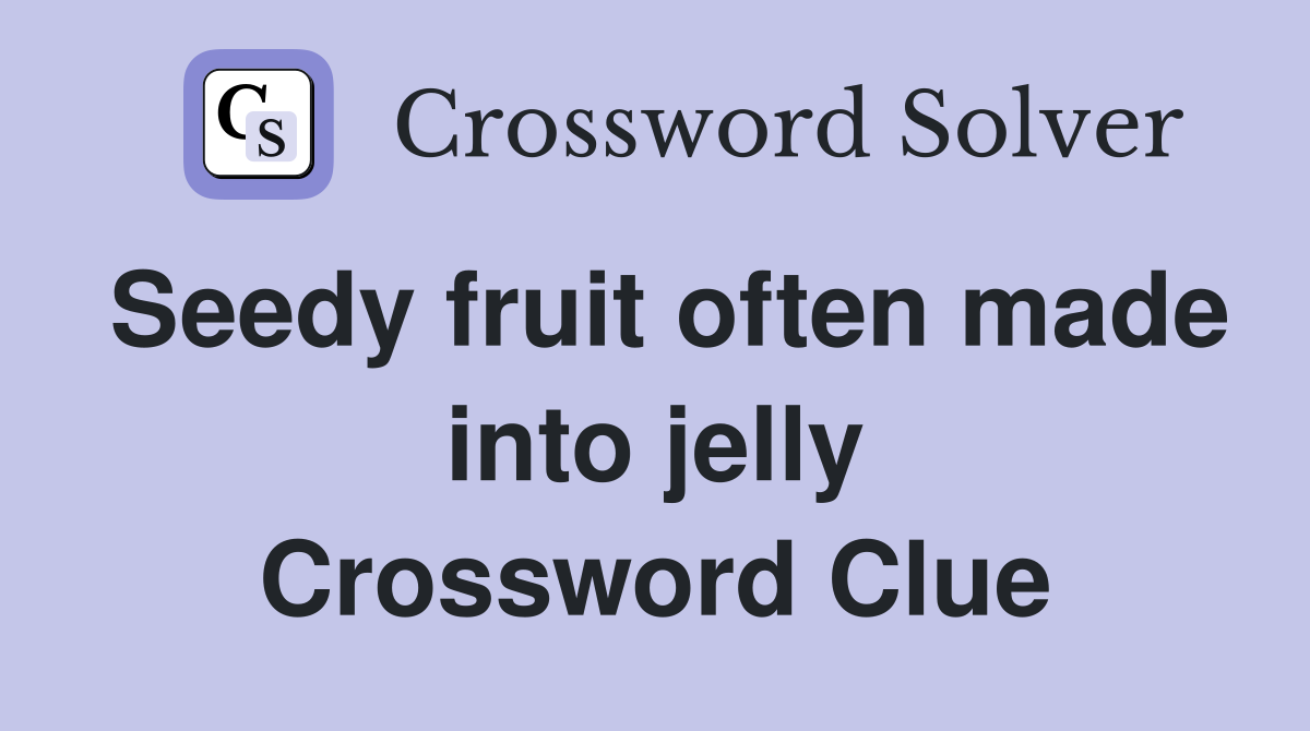 Seedy fruit often made into jelly Crossword Clue