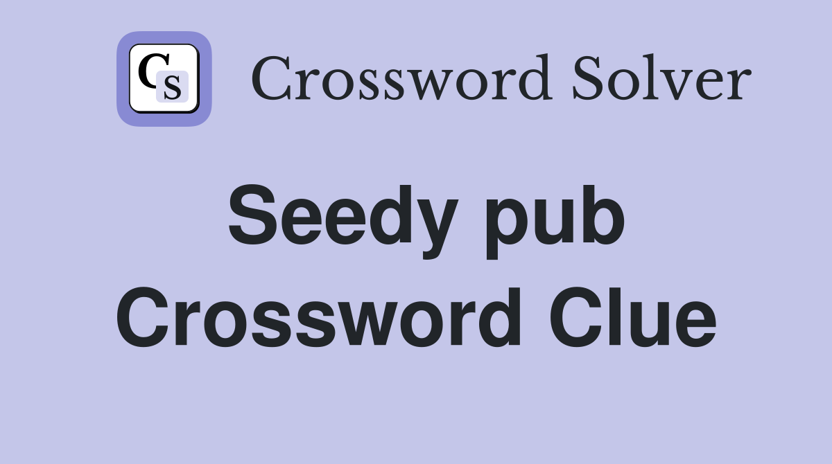 Seedy pub Crossword Clue