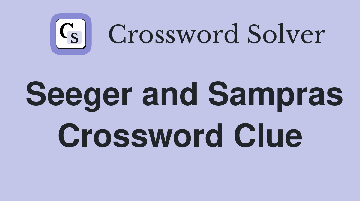 Seeger and Sampras Crossword Clue