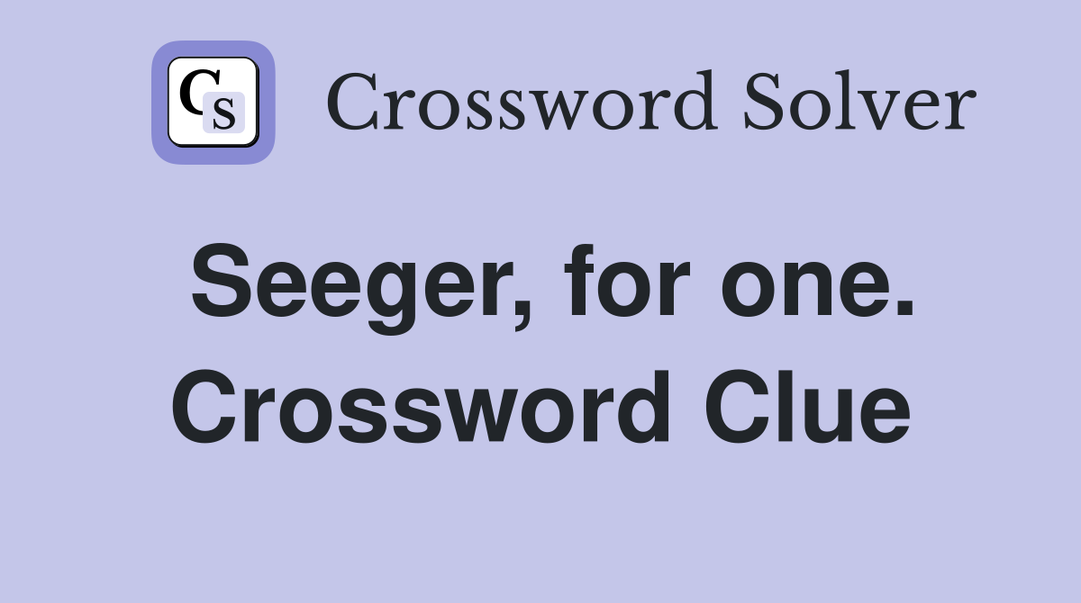 Seeger, for one. Crossword Clue