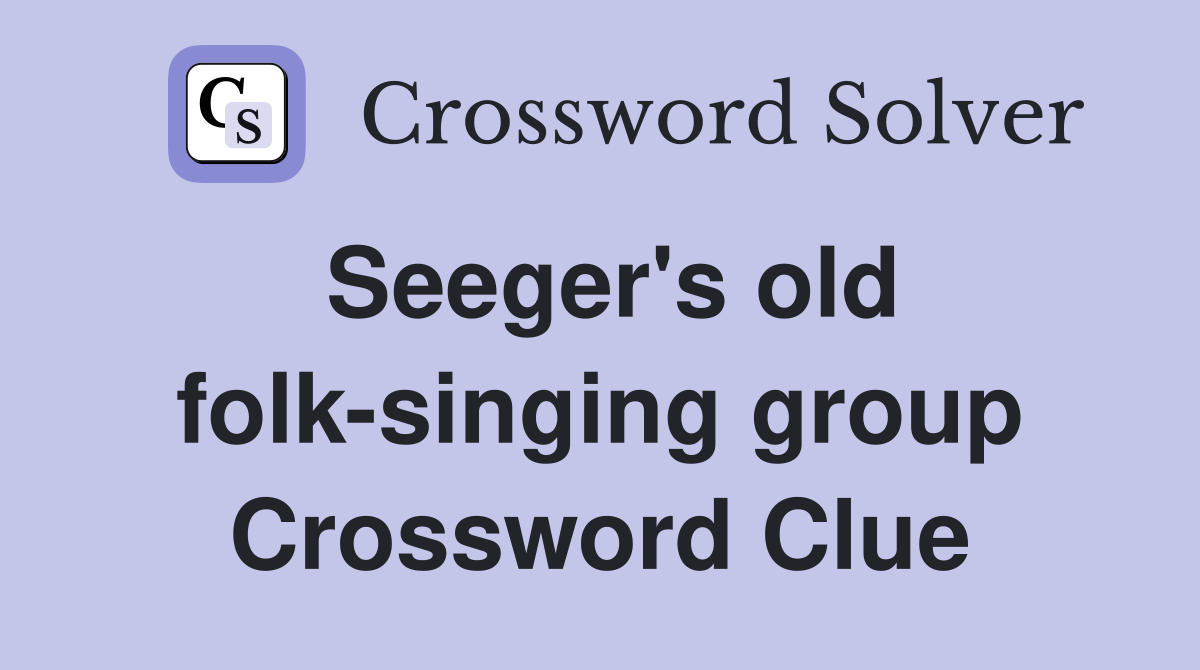Seeger's old folk-singing group Crossword Clue