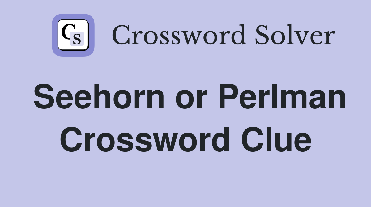 Seehorn or Perlman Crossword Clue
