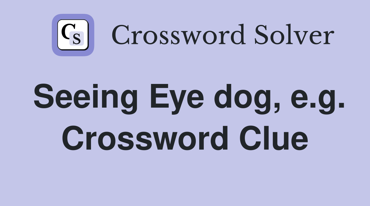 Seeing Eye dog, e.g. Crossword Clue