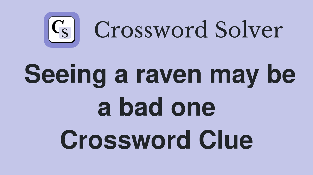 Seeing a raven may be a bad one Crossword Clue