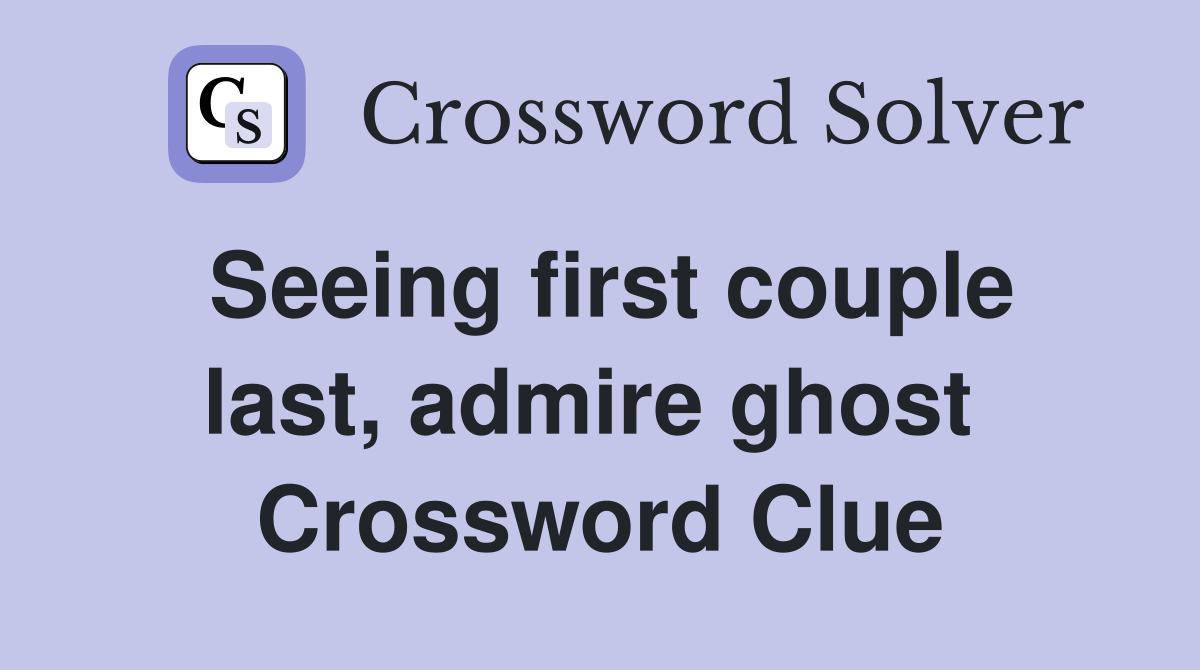 Seeing first couple last, admire ghost  Crossword Clue