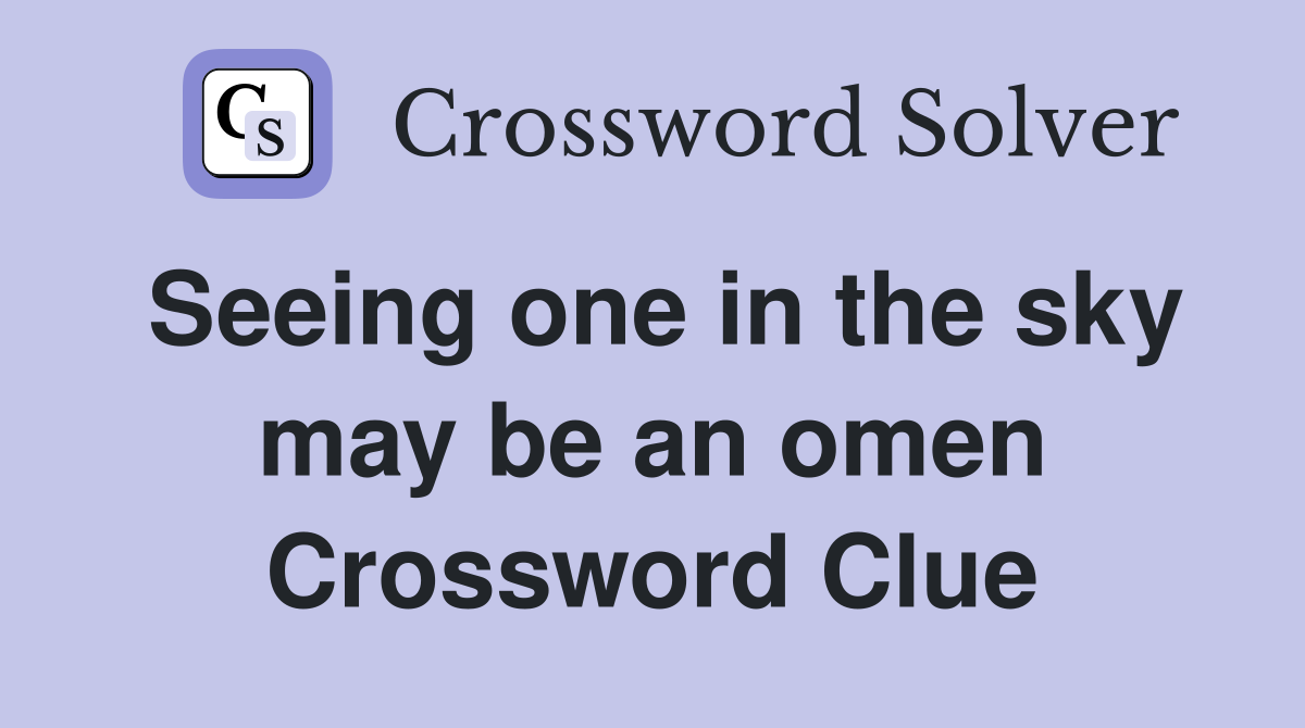 Seeing one in the sky may be an omen Crossword Clue