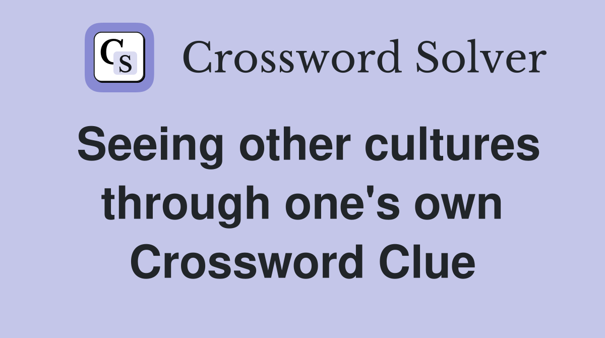 Seeing other cultures through one's own Crossword Clue