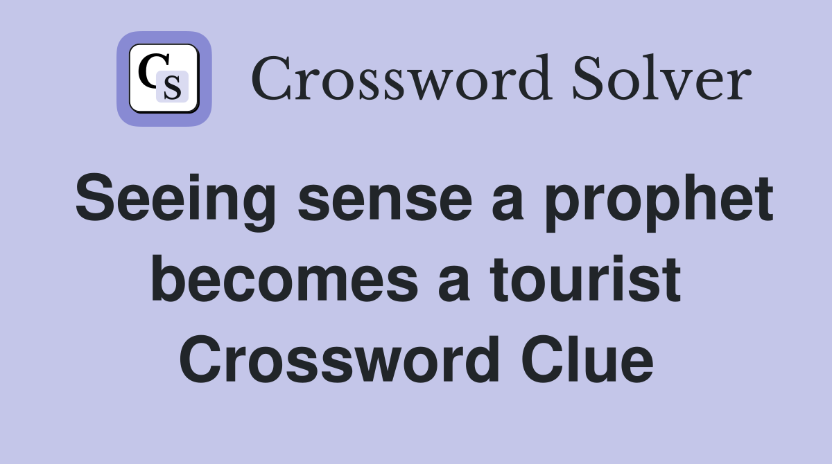 Seeing sense a prophet becomes a tourist Crossword Clue
