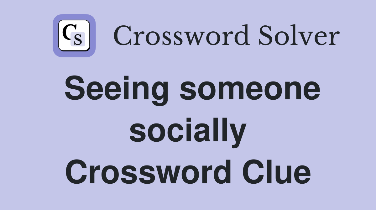 Seeing someone socially Crossword Clue