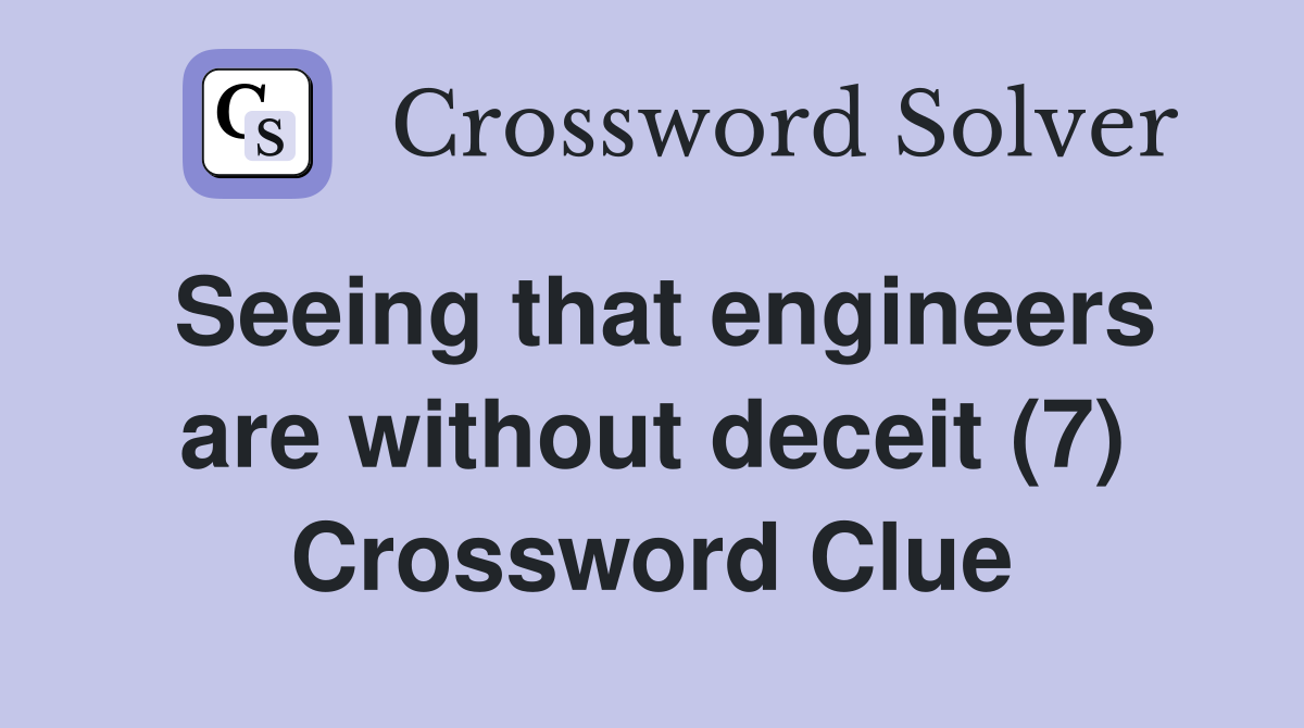 Seeing that engineers are without deceit (7) Crossword Clue