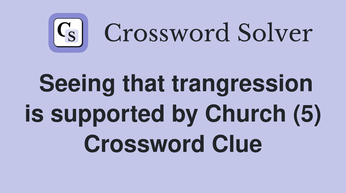Seeing that trangression is supported by Church (5) Crossword Clue