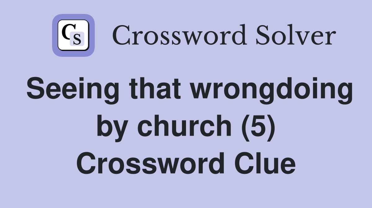 Seeing that wrongdoing by church (5) Crossword Clue