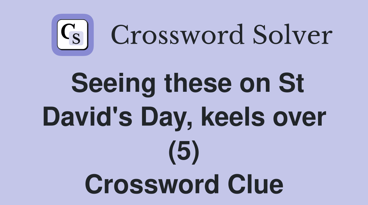 Seeing these on St David's Day, keels over (5) Crossword Clue