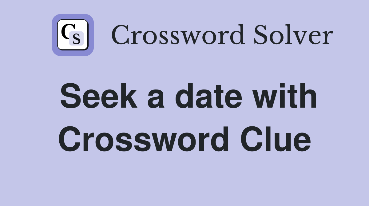 Seek a date with Crossword Clue