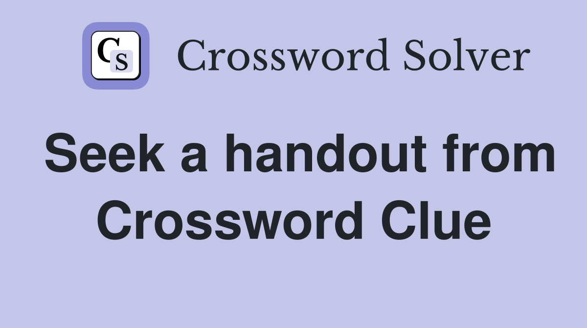 Seek a handout from Crossword Clue