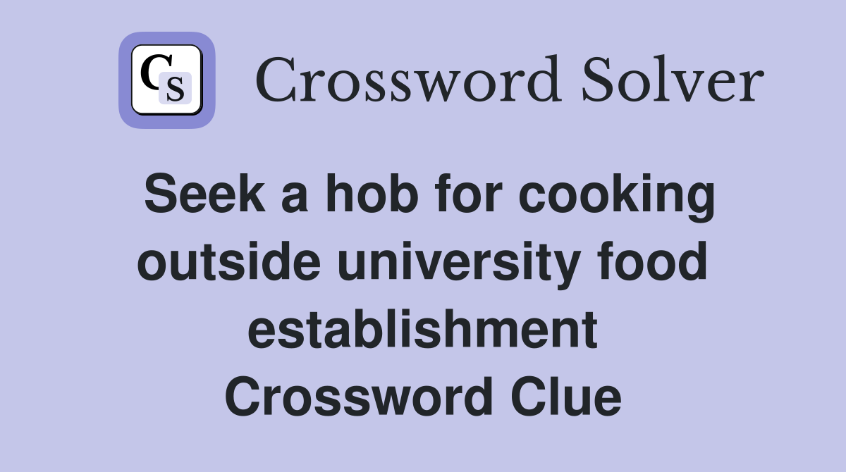 Seek a hob for cooking outside university food establishment Crossword Clue