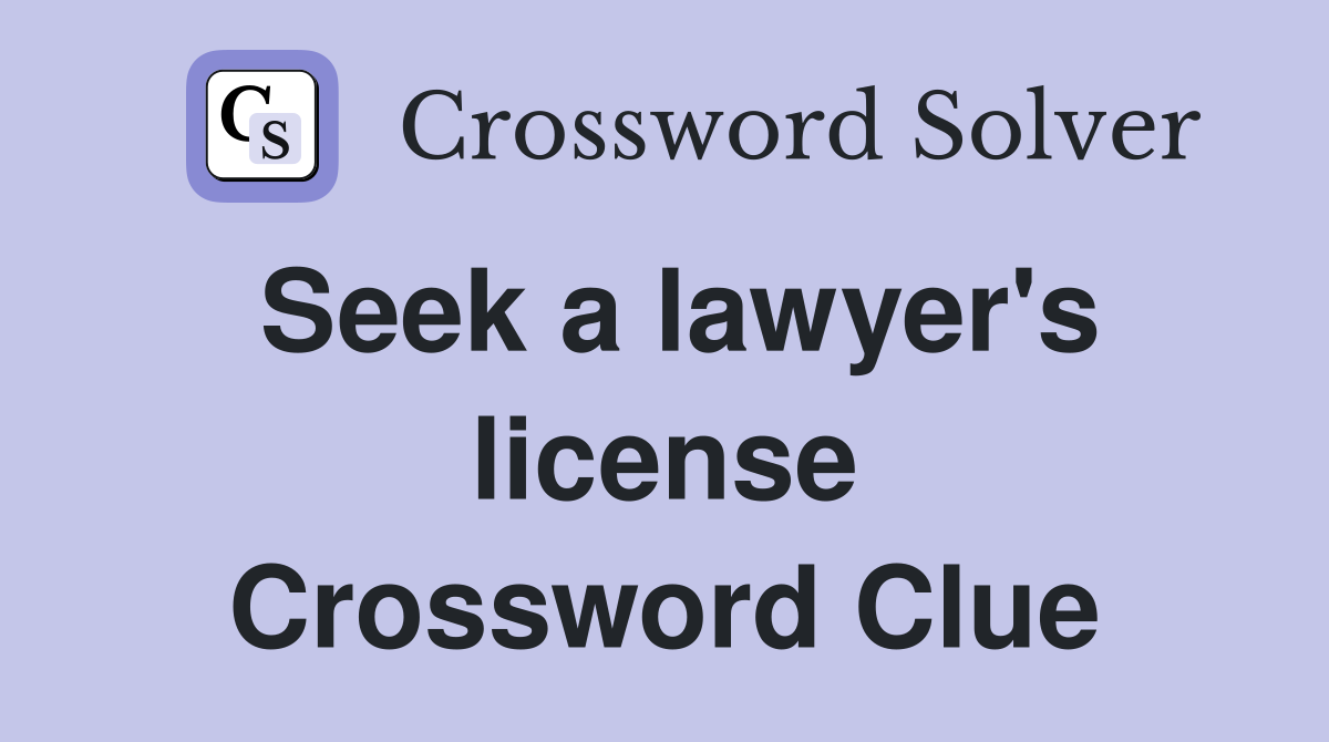 Seek a lawyer's license Crossword Clue