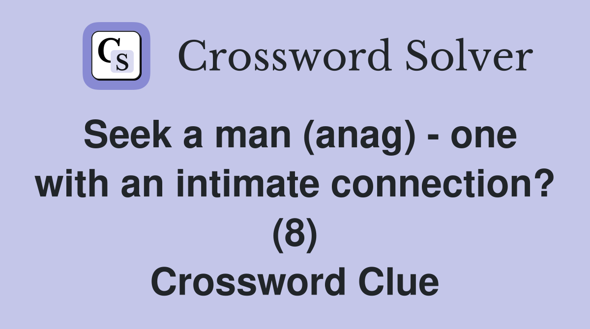 Seek a man (anag) - one with an intimate connection? (8) Crossword Clue
