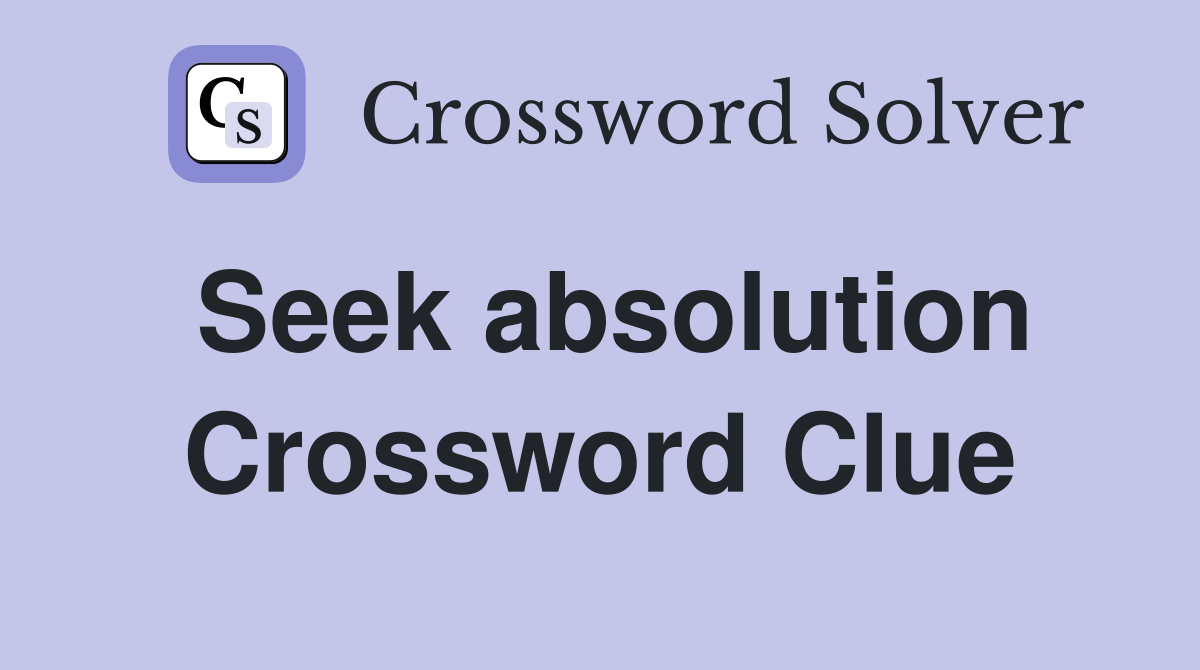 Seek absolution Crossword Clue