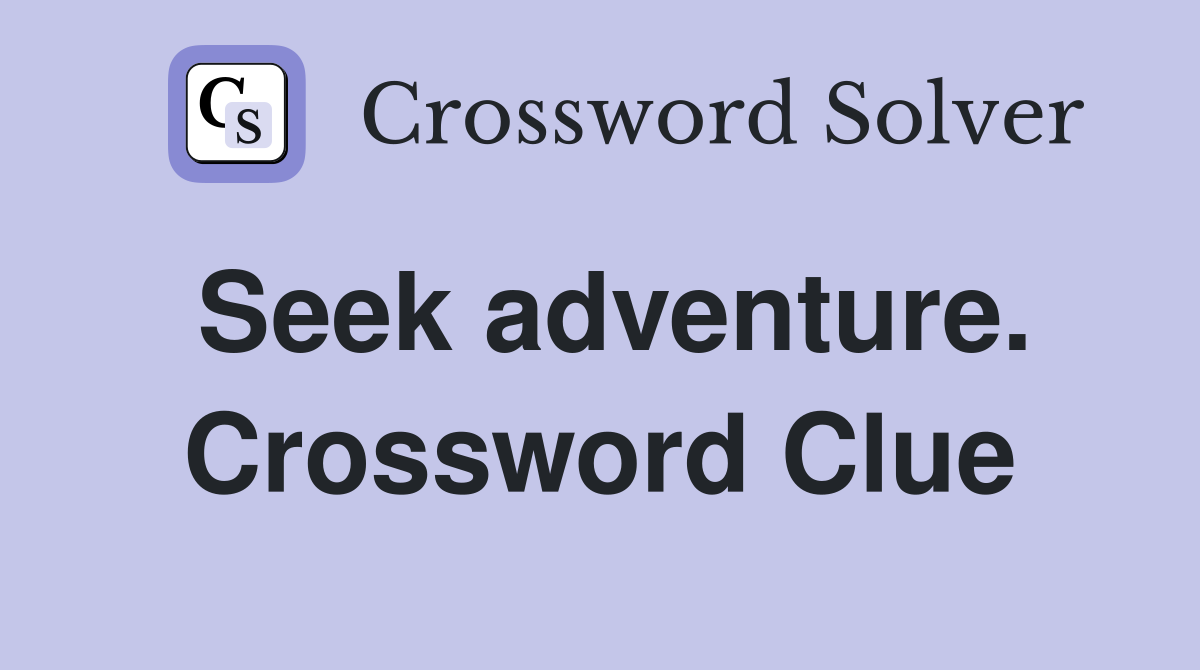Seek adventure. Crossword Clue