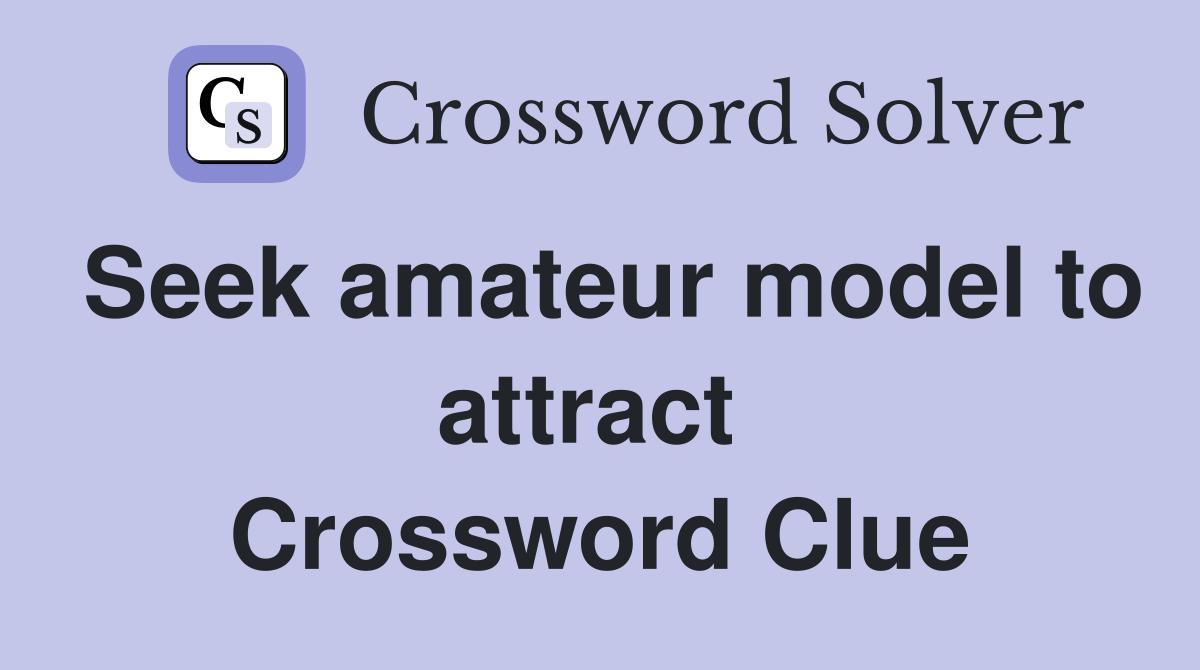 Seek amateur model to attract  Crossword Clue