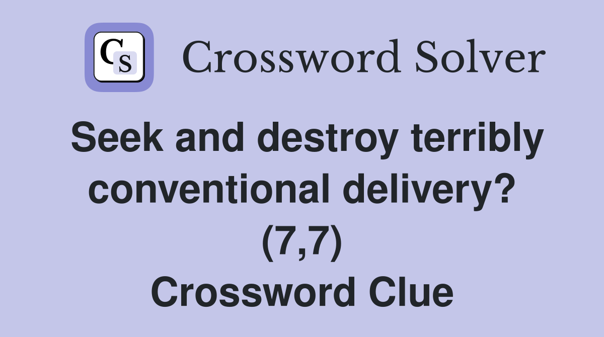 Seek and destroy terribly conventional delivery? (7,7) Crossword Clue