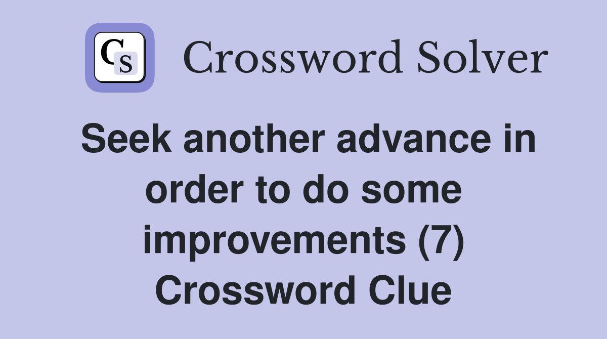 Seek another advance in order to do some improvements (7) Crossword Clue