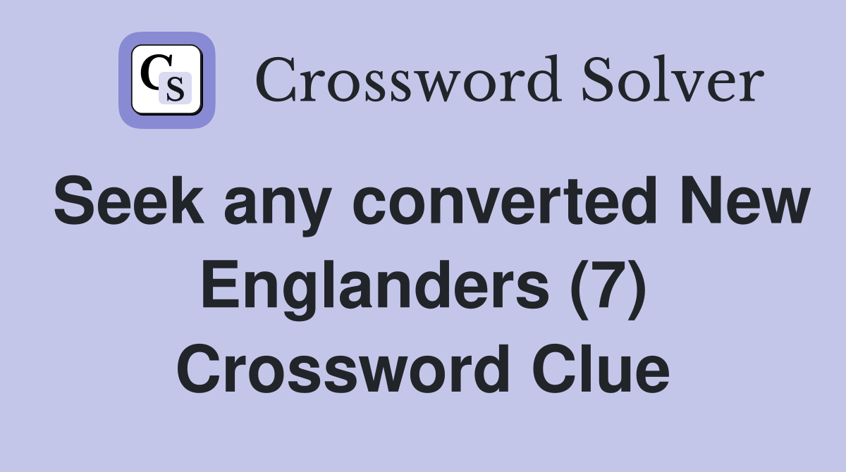Seek any converted New Englanders (7) Crossword Clue
