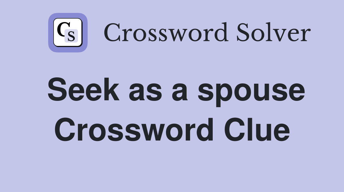 Seek as a spouse Crossword Clue