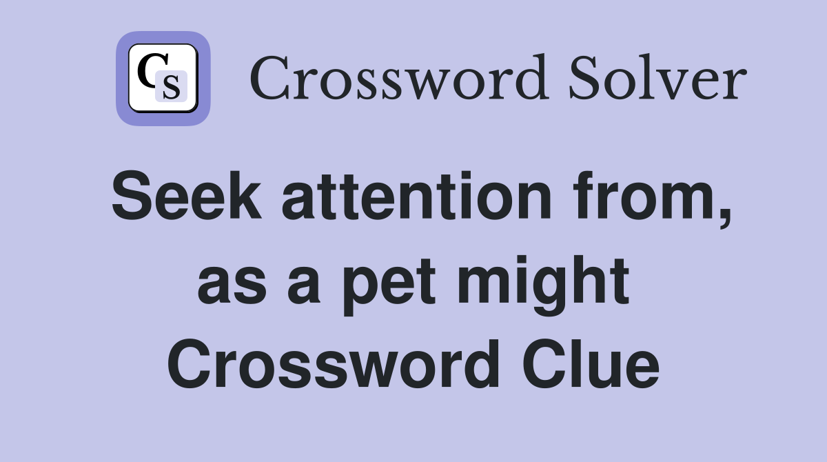 Seek attention from, as a pet might Crossword Clue