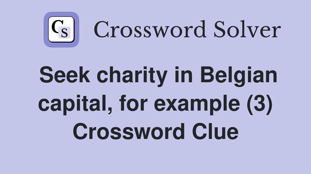 Seek charity in Belgian capital, for example (3) Crossword Clue