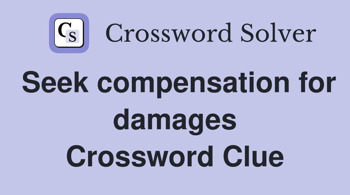 Seek compensation for damages Crossword Clue