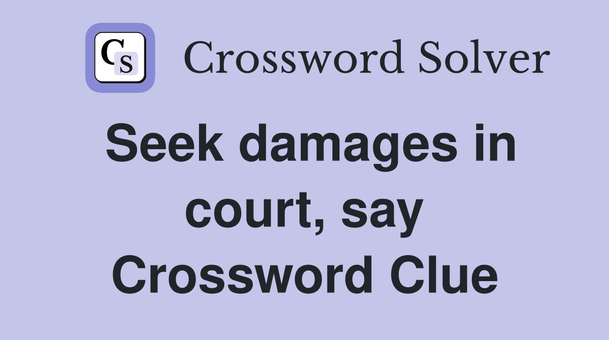 Seek damages in court, say Crossword Clue