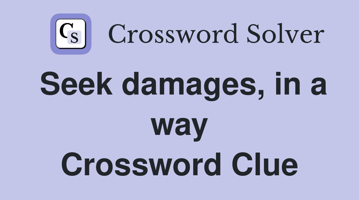 Seek damages, in a way Crossword Clue