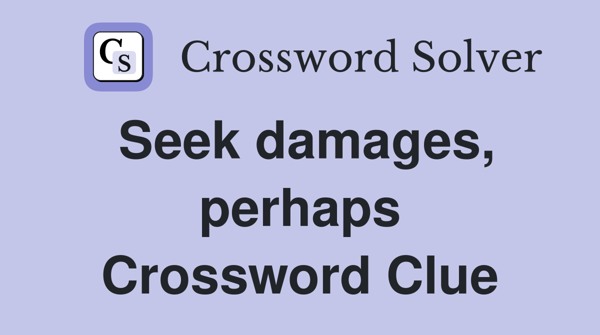 Seek damages, perhaps Crossword Clue